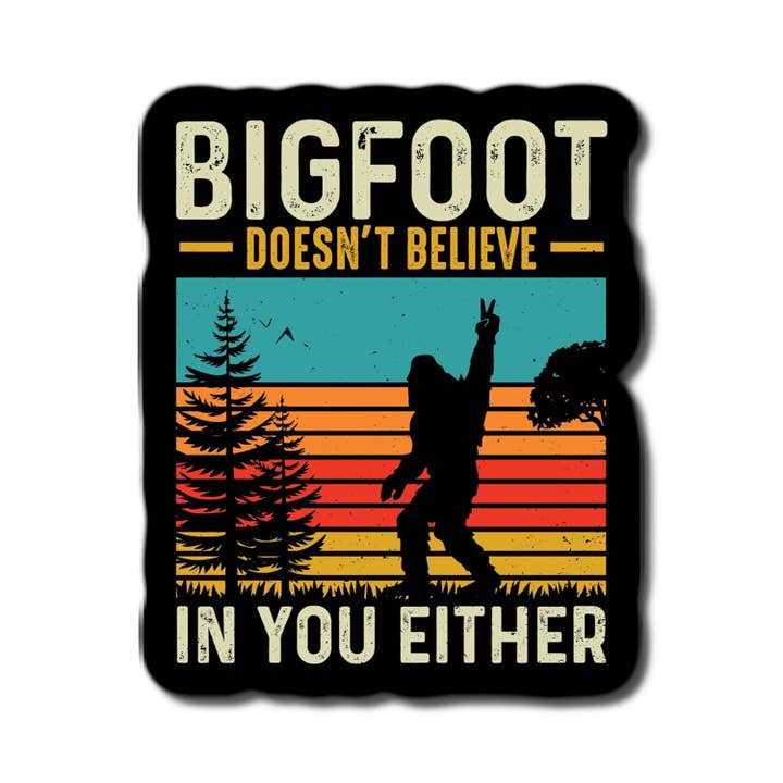 Bigfoot Doesn't Believe In You Either Peace Sticker Bigfoot for wholesale by Lyrical River Designs