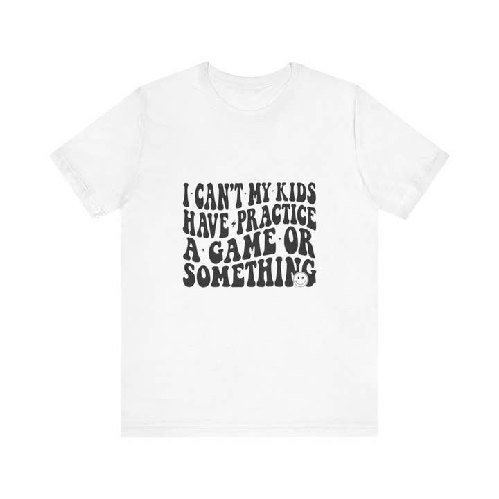 Unisex-I can't my kids have practice game or something for wholesale by L&L T-Shirt Company