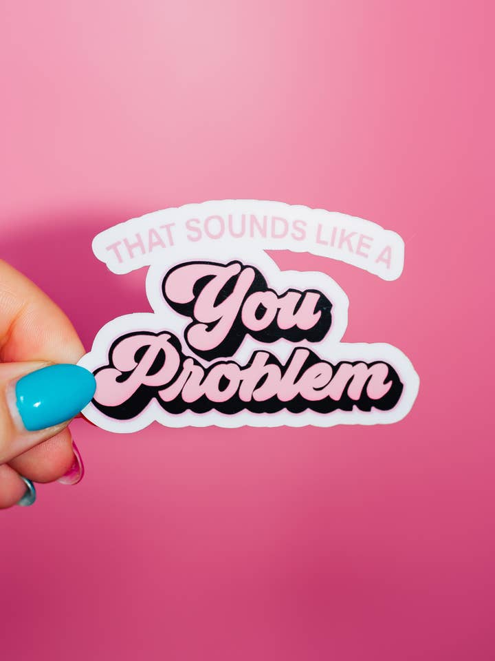 Autocollant That Sounds Like A You Problem, Santé mentale pour la vente par ShopSourSweetener