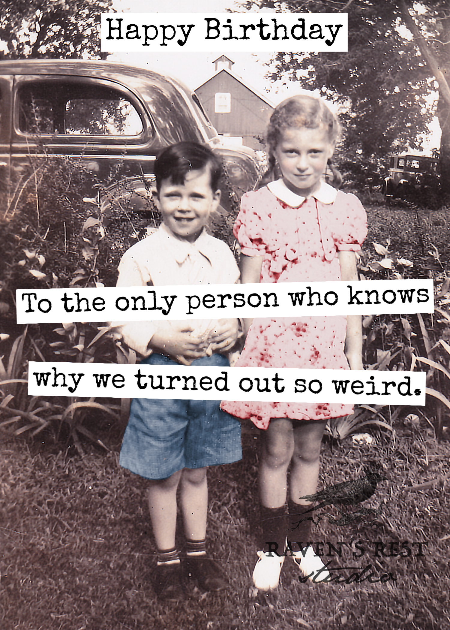 Raven's Rest Studio - Wholesale Birthday Card - CARD. Happy Birthday To The Only Person Who Knows Why...4