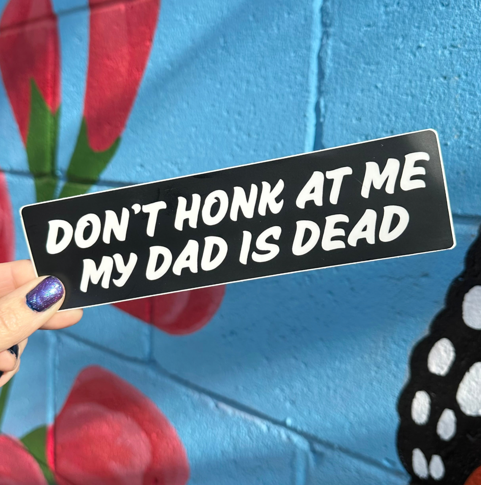 Hilarious Humanitarian - Wholesale Sticker - Don't Honk At Me My Dad Is Dead Bumper Sticker2