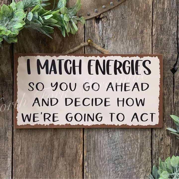 North Fork Mercantile - Wholesale Sign - I Match Energies, Be Mindful, Mindful Sign, Positive Energy