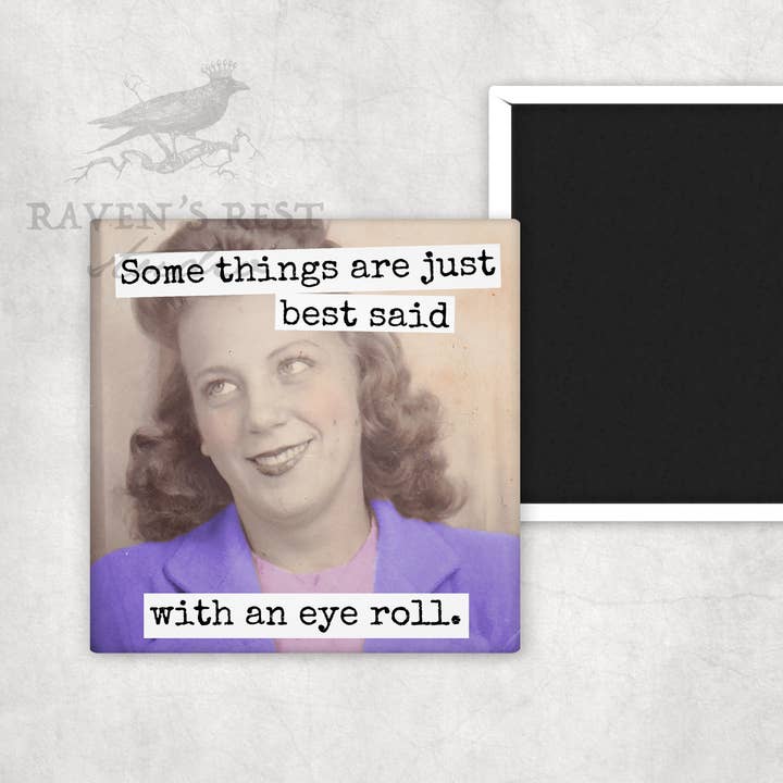 Raven's Rest Studio - Wholesale Magnet - MAGNET. Some Things Are Just Best Said With An Eye Roll.1