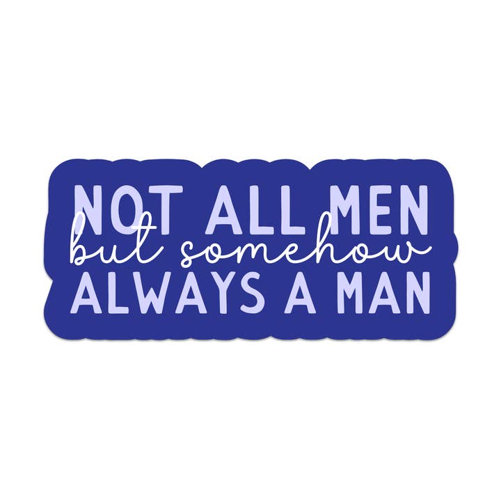 Pas tous les hommes, mais toujours un homme autocollant en vinyle pour la vente par Mouthy Broad