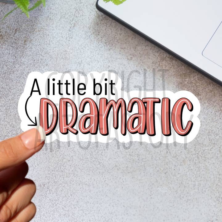 A little bit dramatic - Waterproof Sticker for wholesale by Art of a Story