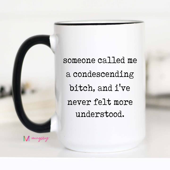 Mugsby - Wholesale Coffee Mug - Sarcastic Coffee Mug – Condescending Bitch Humor1