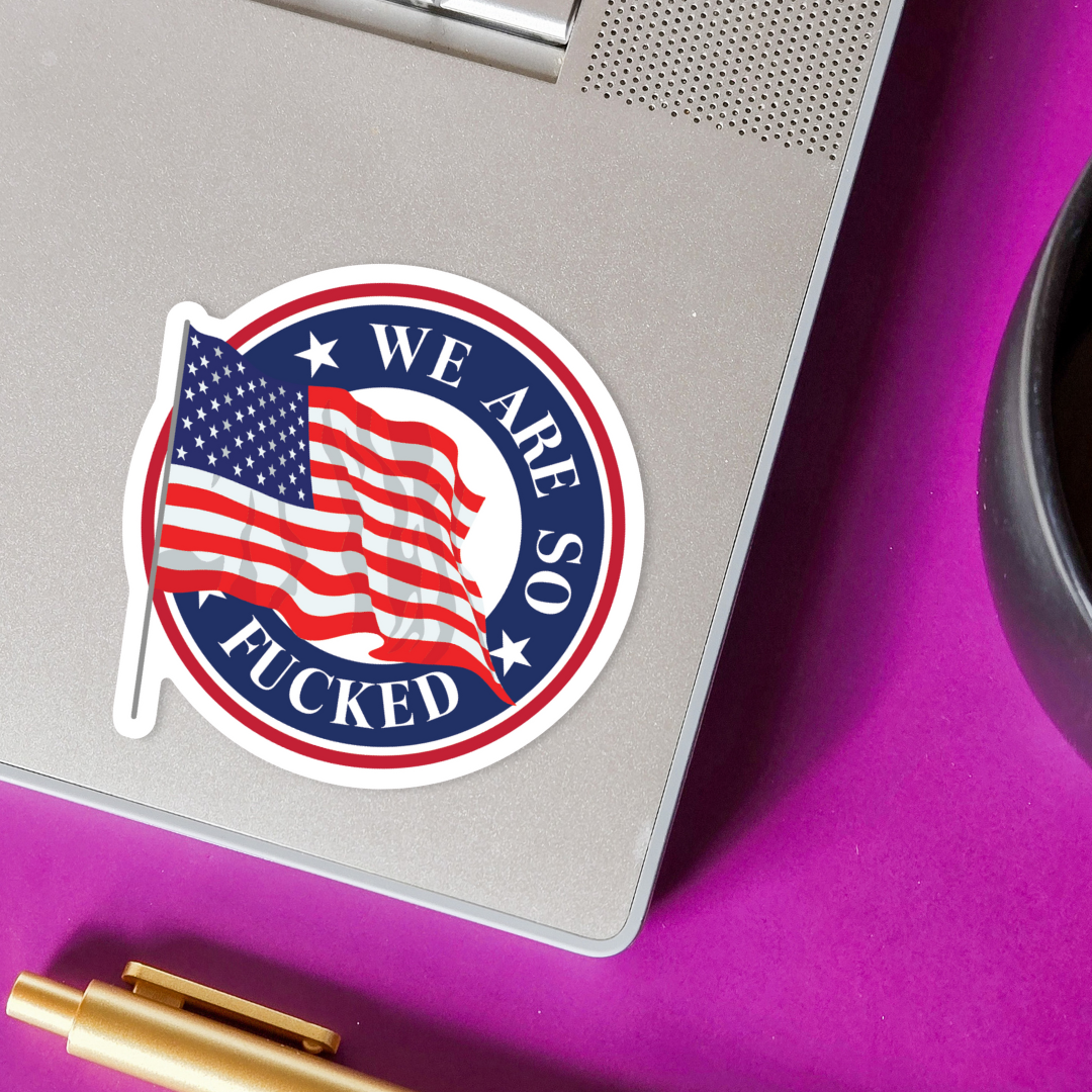 SHEWOLF Designs - Wholesale Sticker - Sticker: We're Fucked — FDT Bold Political Protest Decal2