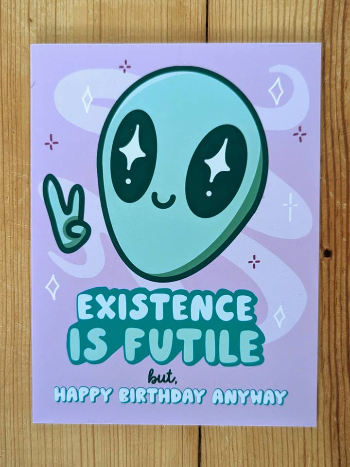 Existence is Futile - Cute Alien Birthday Card Nihilism for wholesale by Sadsquatch