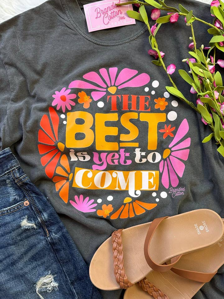 The Best Is Yet To Come {TEE} for wholesale by Branded Cotton