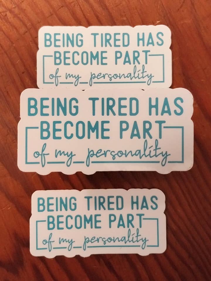 Being Tired Has Become Part of My Personality Sticker, Funny for wholesale by The Crafty Bookworm3