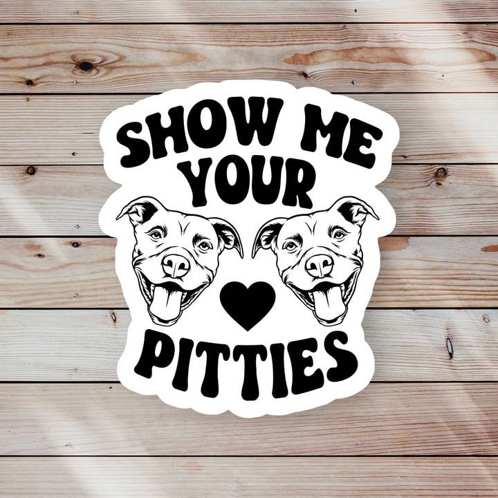 Ace the Pitmatian Co - Wholesale Sticker - Show Me Your Pitties Sticker1