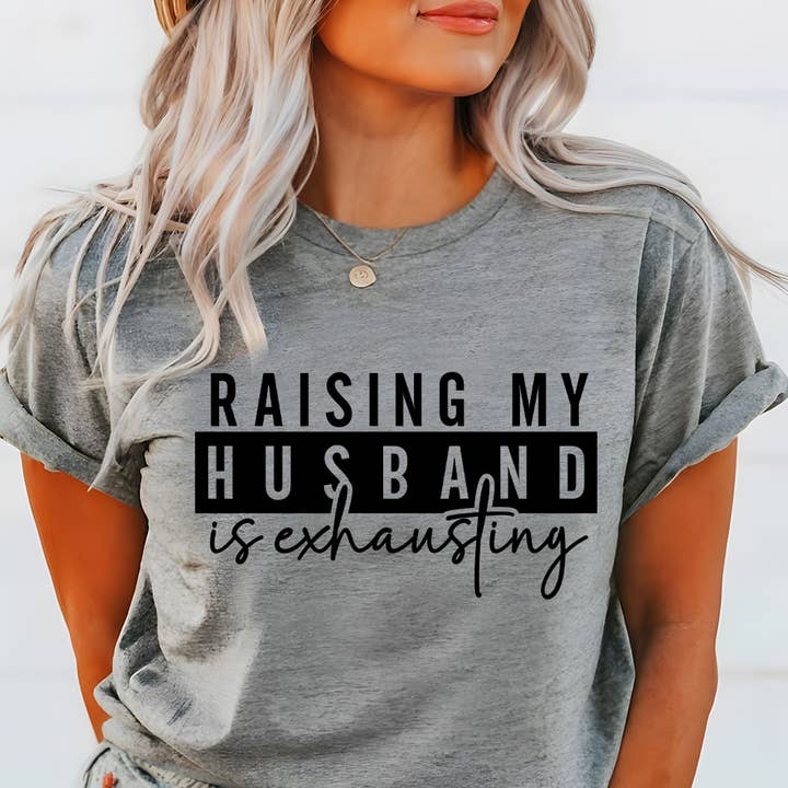 Sister Ray - Wholesale T-Shirt (Graphic) - Women's - Raising My Husband Is Exhausting Funny T-Shirt3