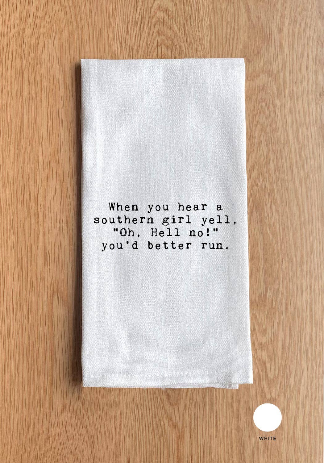 Second Nature by Hand - Wholesale Tea Towel - When you hear a southern girl yell, "Oh, Hell no!" you'd better run.0