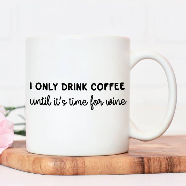 Manta Makes - Wholesale Coffee Mug - I only drink coffee until its time for wine Mug