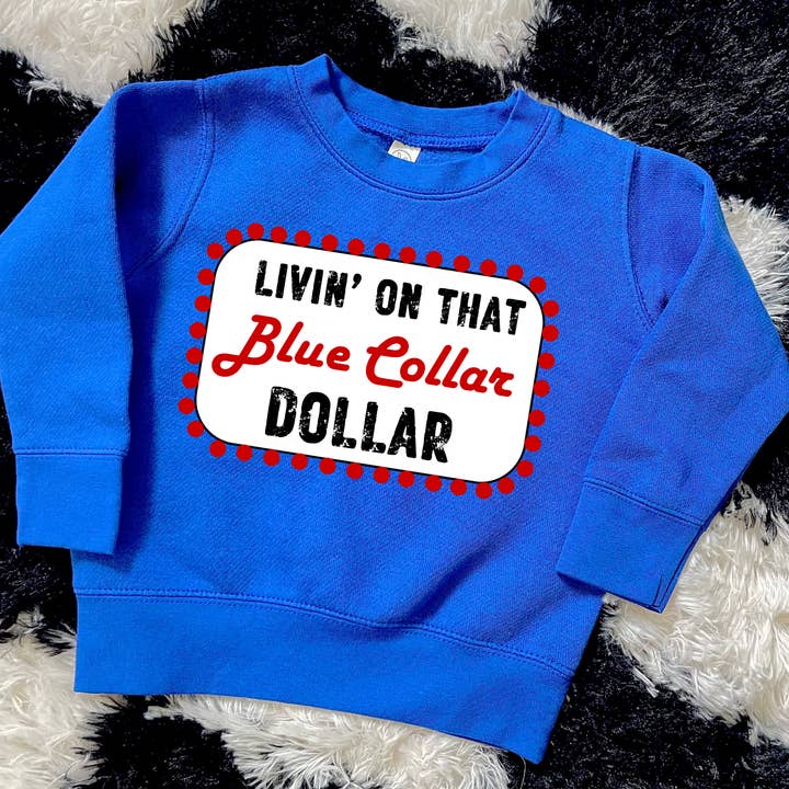 livin' on that blue collar dollar toddler/youth sweatshirt for wholesale by SDTINYTEES
