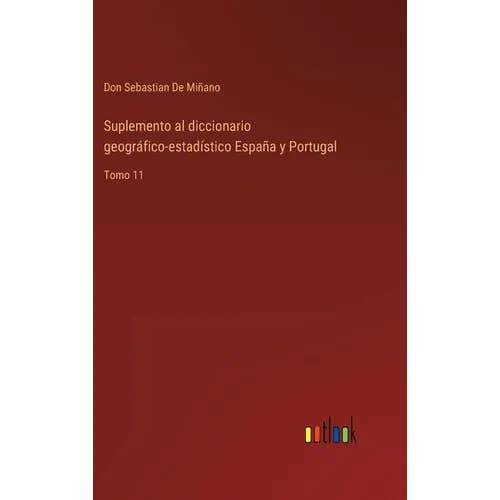Books by splitShops - Wholesale Book - Adult - Suplemento al diccionario geográfico-estadístico España y Portugal: Tomo 11 - Hardcover