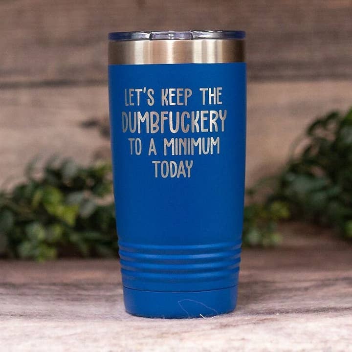 Let's Keep the Dumbfuckery to a Minimum Today - *mature* for wholesale by 3C Etching