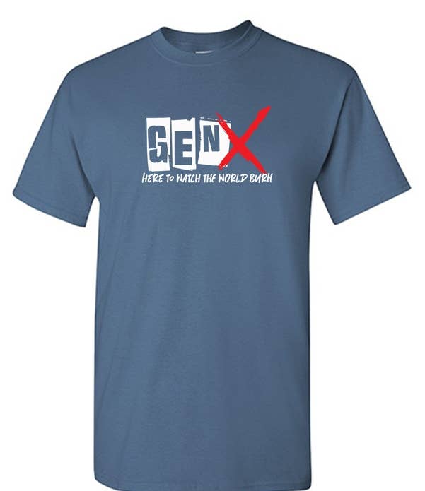 Feelin Good Tees - Wholesale Screen Printed T-Shirt - Unisex - Gen X Here To Watch The World Burn14