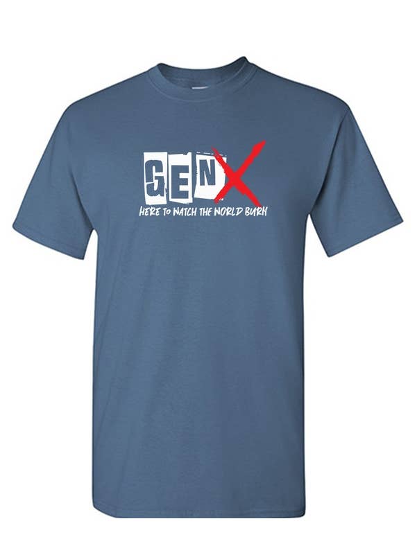 Feelin Good Tees - Wholesale Screen Printed T-Shirt - Unisex - Gen X Here To Watch The World Burn14