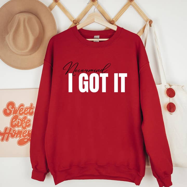 "Nevermind, I Got It" - Sweatshirt for wholesale by Rose and Daisy Gifts