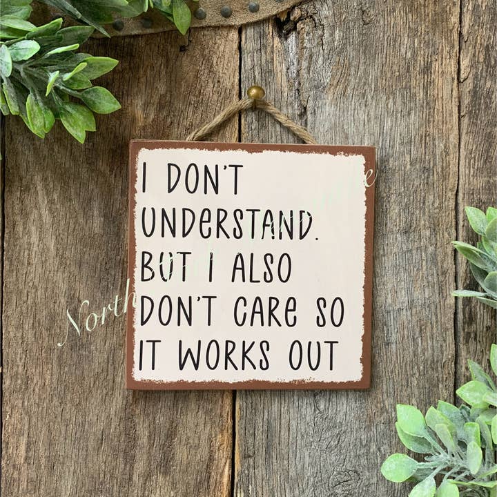 I Don't Understand. But I Also Don't Care So It Works Out for wholesale by North Fork Mercantile