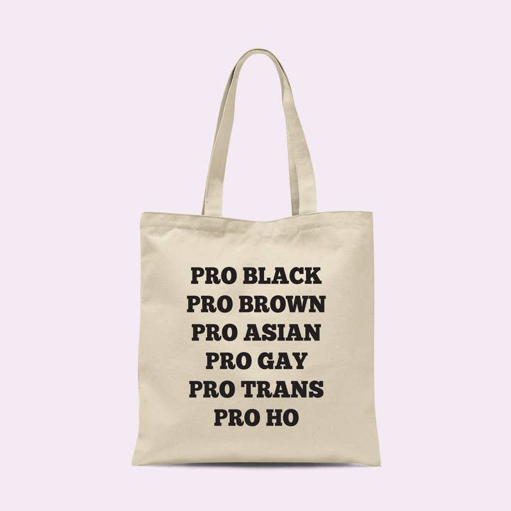 Pro Black Pro Brown Pro Asian Pro Gay Pro Trans Pro Ho Tote for wholesale by Crimson and Clover Studio