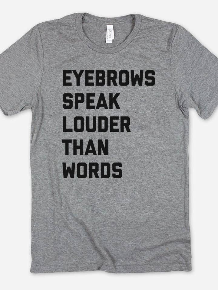 House Of Rodan – wholesale Screen printed t-shirt – Women′s – Eyebrows Speak Louder - Funny Cute Sassy Sarcastic T-Shirt1