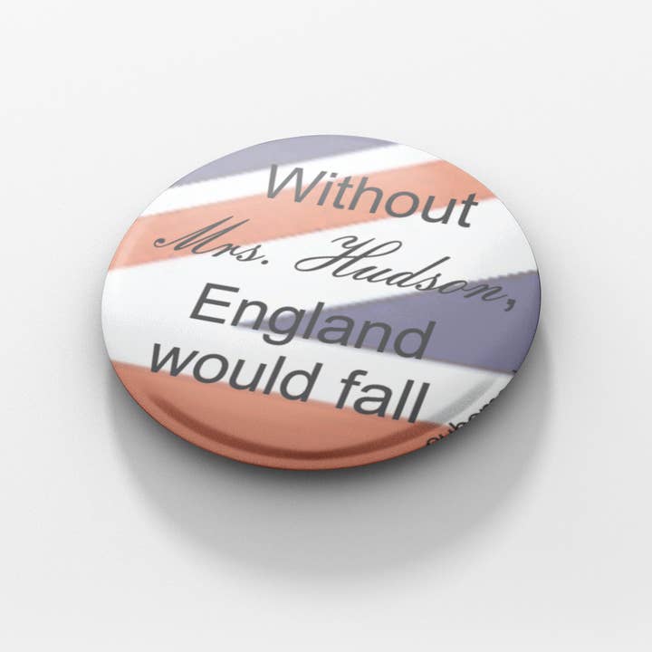 Without Mrs. Hudson, England Would Fall 1.5 inch button for wholesale by Cube Monkey Designs