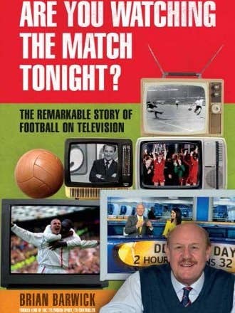 Are You Watching the Match Tonight? The Remarkable Story of Football on Television by Brian Barwick for wholesale by Boon Books