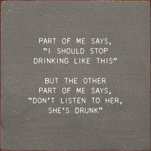 SAWDUST CITY - Wholesale Sign - Part Of Me Says, "I Should Stop Drinking Like This" But...