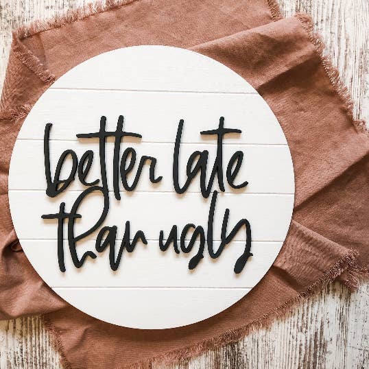Better Late Than Ugly Wooden Sign for wholesale by Twenty Six And Twelve Design Co.