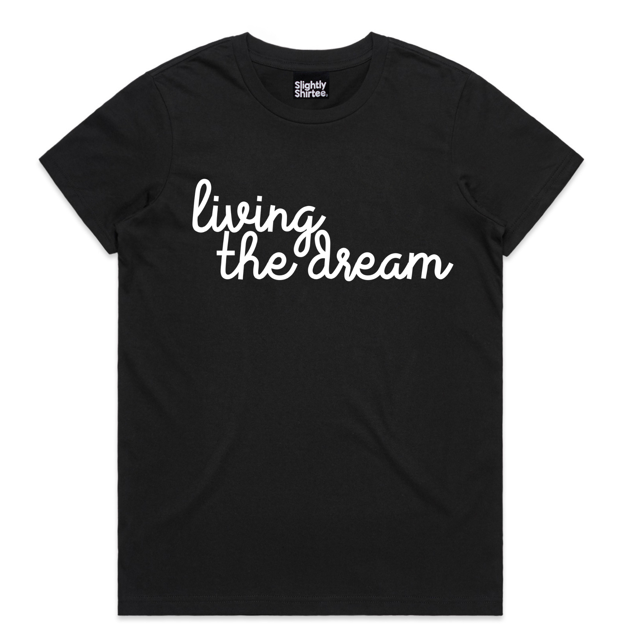 Slightly Shirtee - Wholesale Screen printed t-shirt – Women′s - Living the Dream Tee0