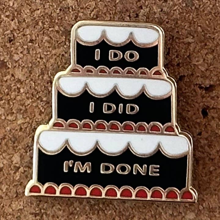 Cake : I do, I did, I'm done for wholesale by Soteria Pins