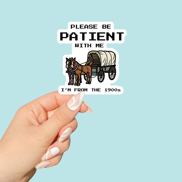 Please Be Patient With Me I'm From the 1900s Vinyl Sticker for wholesale by Sunshine & Lemons Co.