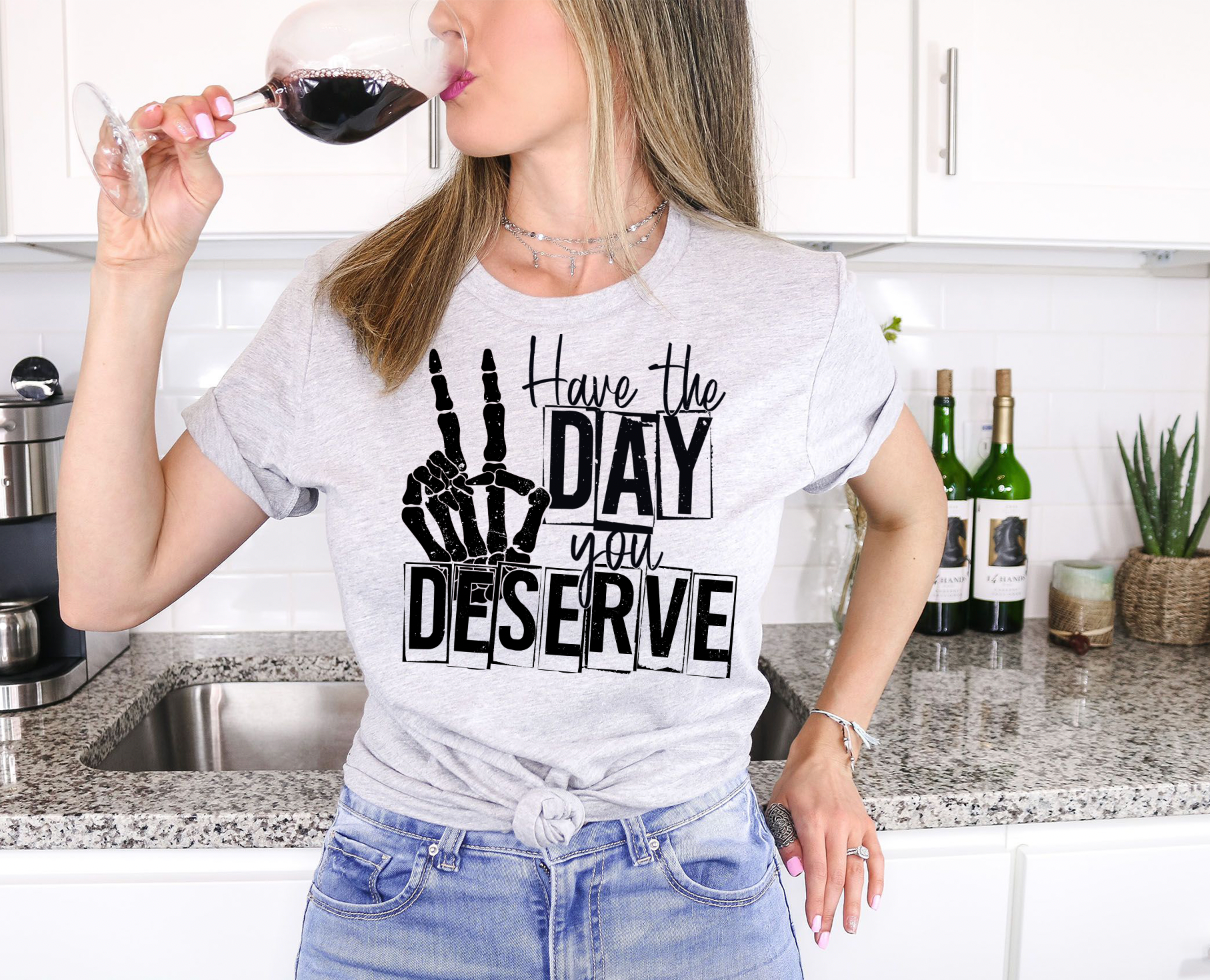 Southern Chic - Wholesale Screen Printed T-Shirt - Women's - Have The Day You Deserve Graphic Tee0