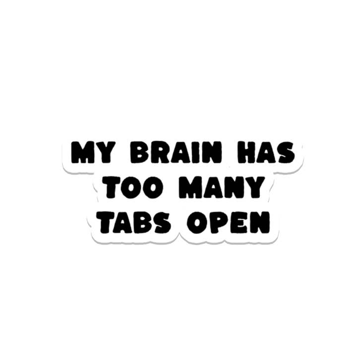 Too Many Tabs Open | Sarcastic | Waterproof Sticker | 3.5" for wholesale by Rebel and Siren Stickers