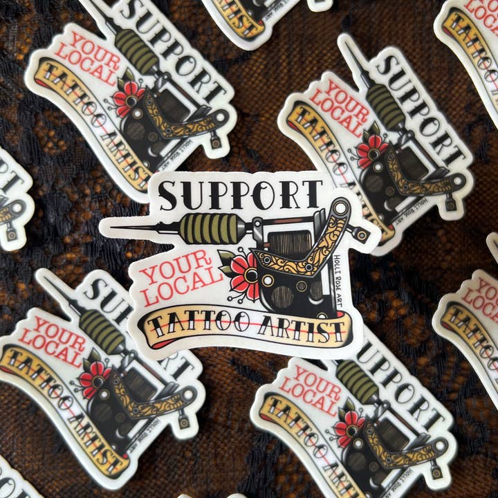 Holli Rose Art - Wholesale Sticker - Support Your Local Tattoo Artist Sticker1