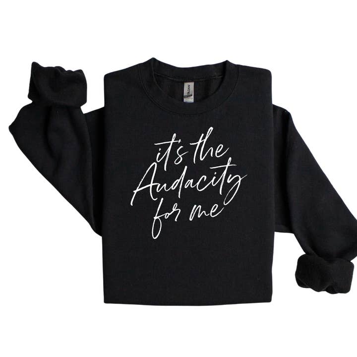 "It's the Audacity for Me" - Sweatshirt for wholesale by Rose and Daisy Gifts