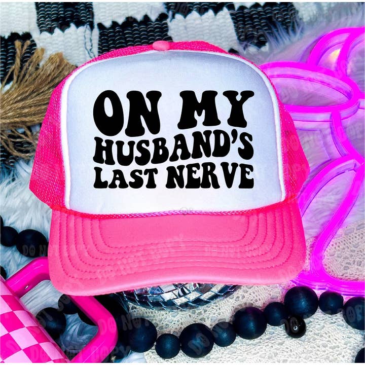 On My Husbands Last Nerve DTF Printed Neon Pink and White Trucker Hat for wholesale by Southern Attitude Designs Inc