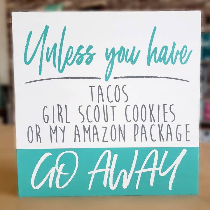 Unless you have Tacos, Girl Scout Cookies or my Amazon Package GO AWAY : SQUARE DESIGN for wholesale by Paisley Grace Makery