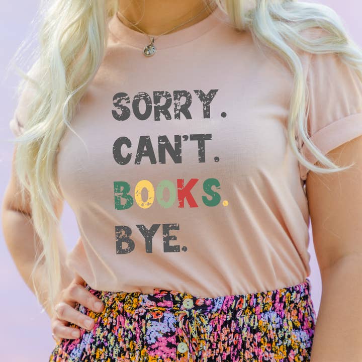 The Obstinate Octopus - Wholesale Screen Printed T-Shirt - Women's - Sorry. Can't. Books. Bye. Book Lover T-Shirt Christmas Gift