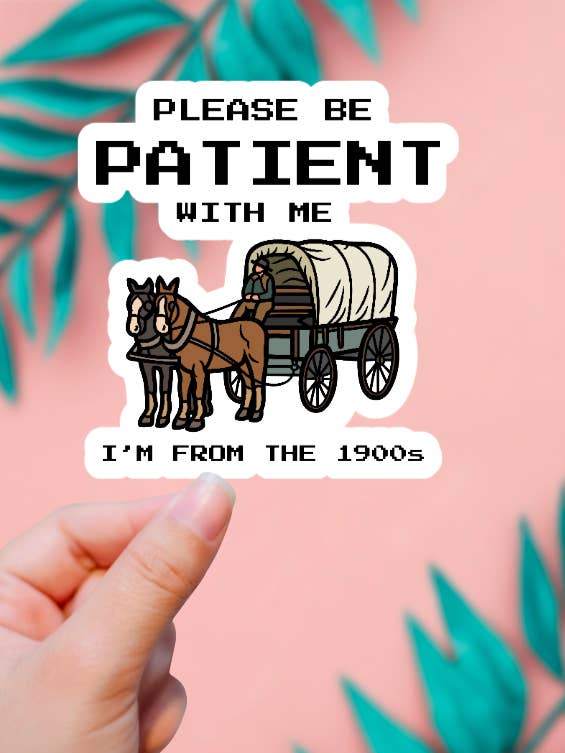 Be Patient I'm From The 1900's Sticker for wholesale by EnchantingSunshine