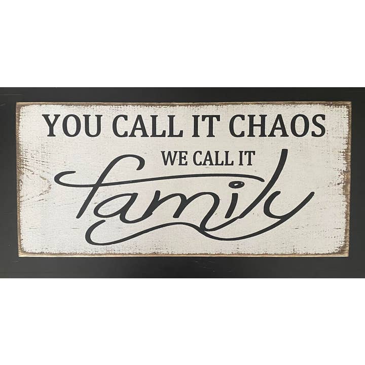 YOU CALL IT CHAOS WE CALL IT FAMILY for wholesale by Dudley's Cottage & Gifts