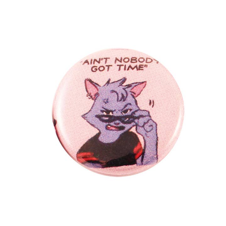 Microcosm Publishing & Distribution - Wholesale Lapel Pin/Button - Pin #225: Ain't Nobody Got Time (River Katz Button)