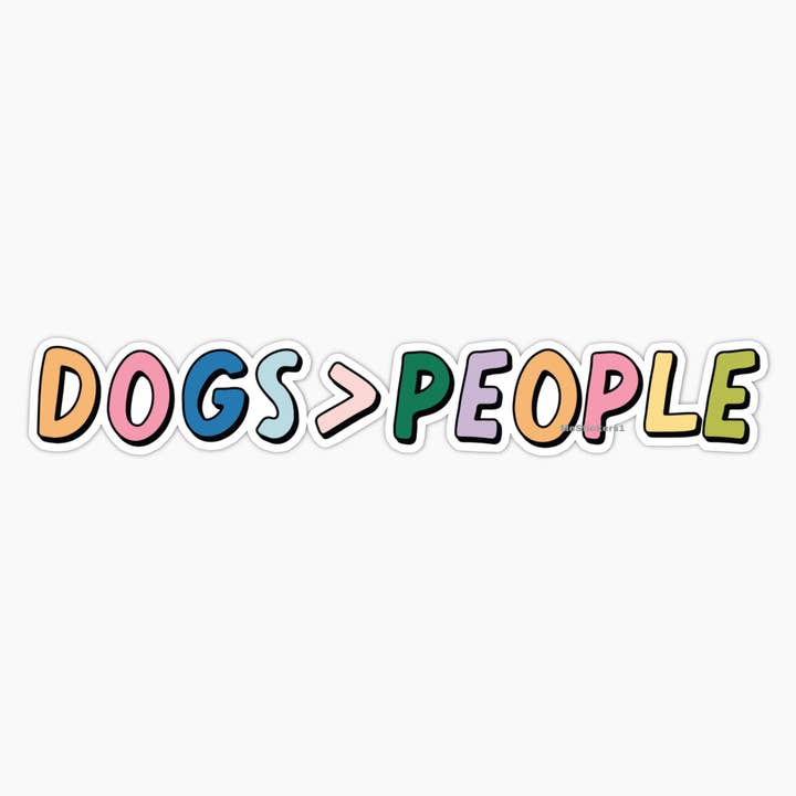 Dogs are greater than people quote sticker - Pet lover gift for wholesale by Me Stickers