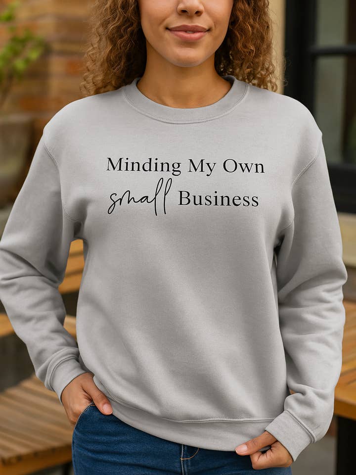 Minding My Own Small Business Sweatshirt for wholesale by Creative Farm Designs