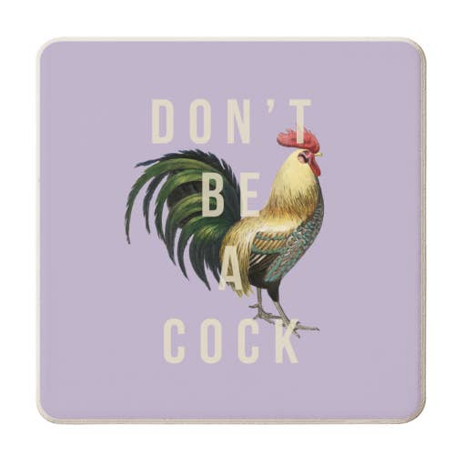 Coasters, Don'T Be A Cock By The 13 Prints for wholesale by ART WOW