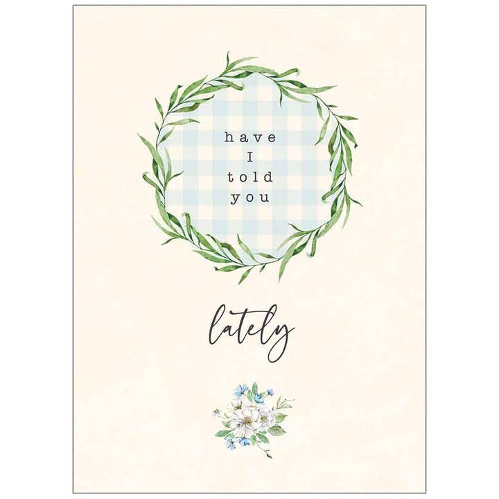 Have I Told You - Love Card for wholesale by Legacy