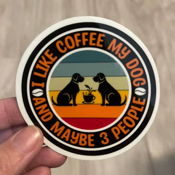 Prairie Chicken Sticker Shop & Gifts - Wholesale Sticker - I Like Coffee My Dog & Maybe 3 People Die Cut Vinyl Sticker0