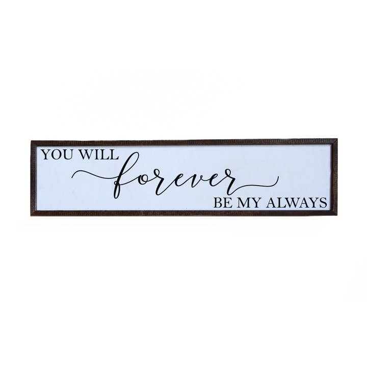 Driftless Studios - Wholesale Sign - You Will Forever Be My Always Sign - 24x6